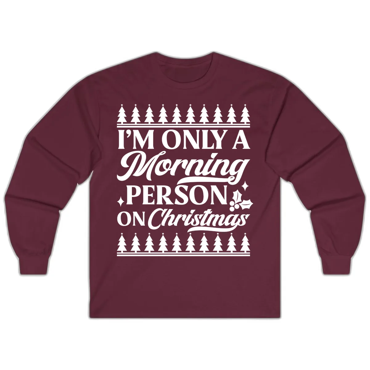 I'm Only A Morning Person On Christmas Long Sleeve in Maroon